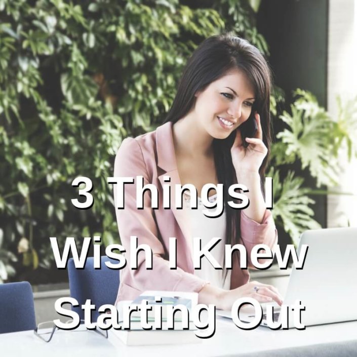 3 Things I Wish I Knew Starting Out