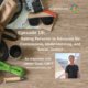Photo ID: a wooden tabletop with a map, sunglasses, a camera, a thermos, some paracord, and a leather and canvas bag and a picture of James Guay to one side with text overlay "Episode 19: Getting Personal to Advocate for Compassion, Understanding, and Social Justice, An Interview with Jame Guay, LMFT"
