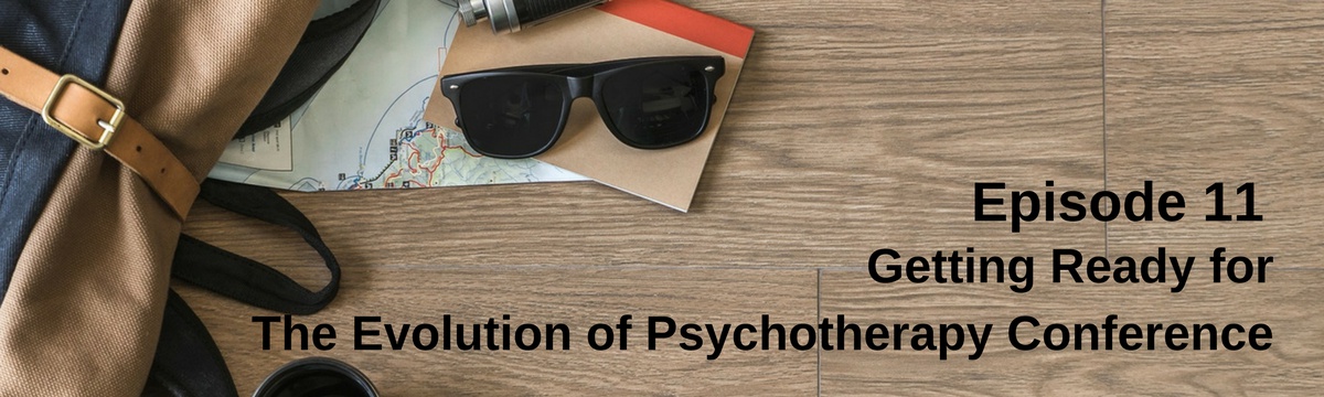 Getting Ready for The Evolution of Psychotherapy Conference