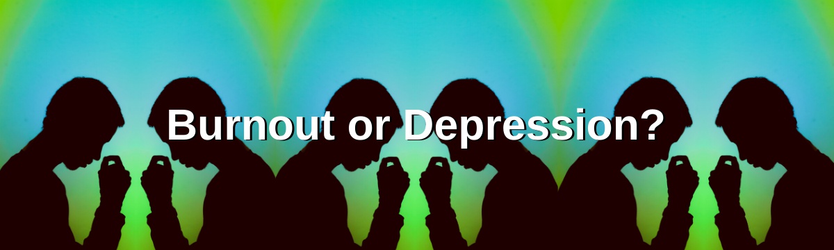 Burnout or Depression