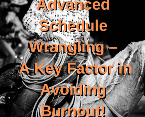 Advanced Schedule Wrangling – A Key Factor in Avoiding Burnout!