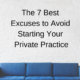 The 7 Best Excuses to Avoid Starting Your Private Practice