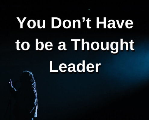 You Don’t Have to be a Thought Leader