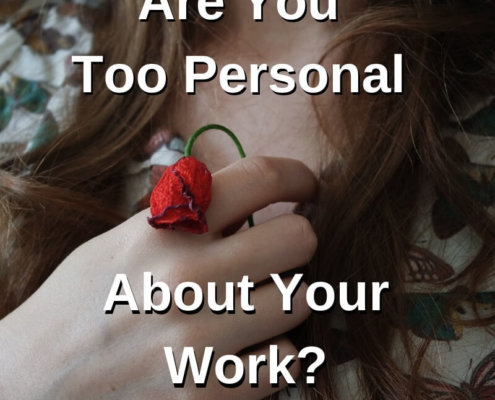 Are You Too Personal About Your Work?