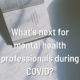 What’s next for mental health professionals during COVID?
