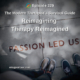 Photo ID: Looking down at the feet of people standing by the words PASSION LED US with text overlay "Episode 229: Reimagining Therapy Reimagined"
