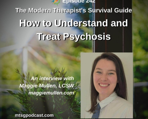Photo of a plant on a window sill during a sunny day. Text over the image reads, "Episode 242. The Modern Therapist's Survival Guide. How to Understand and Treat Psychosis. An Interview with Maggie Mullen, LCSW." A photo of Maggie Mullen is to the bottom right of the text.