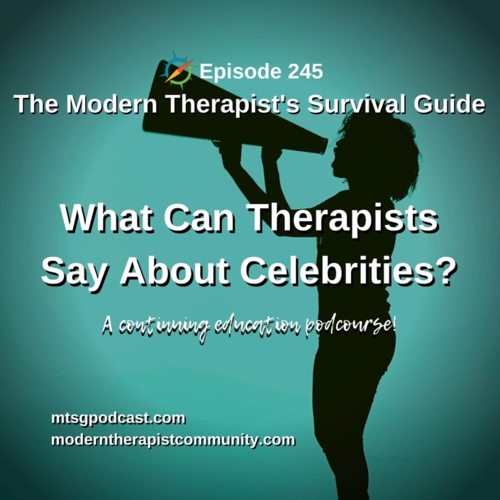 Photo of a silhouette of a person shouting into a megaphone. Text over the image reads, "Episode 245. The Modern Therapist's Survival Guide. What Can Therapists Say About Celebrities? A Continuing Education Podcourse!"