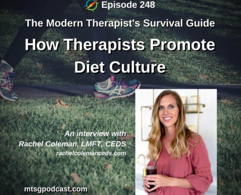A photo of the legs and feet of someone walking for exersize on a grass lined path. Text over the image reads, "Episode 248. The Modern Therapist's Survival Guide. How Therapists Promote Diet Culture. An interview with Rachel Coleman, LMFT, CEDS." A photo of Rachel Coleman is to the bottom-right on the image.