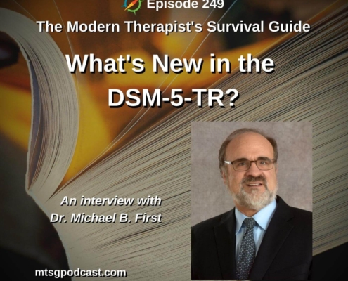 Photo of an open book. Text over the image reads, "Episode 249. The Modern Therapist's Survival Guide. What's New in the DSM-5-TR? An interview with Dr. Michael B. First." A photo of Dr. Michael B. First is to the bottom right of the text.
