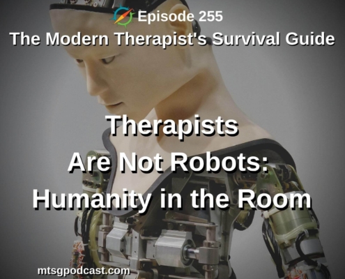 Photo ID: A robot with a human like face and text overlay "Episode 255: Therapists Are Not Robots: Humanity in the Room"