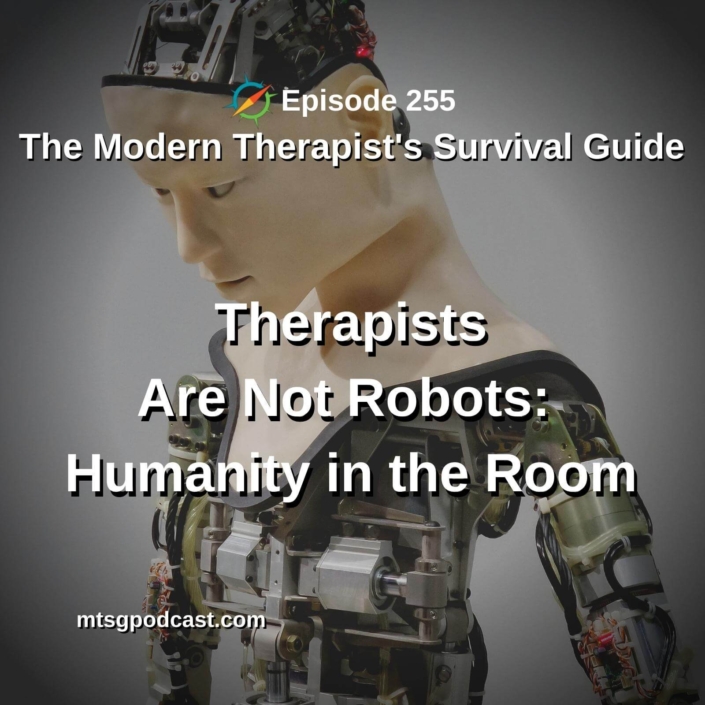 Photo ID: A robot with a human like face and text overlay "Episode 255: Therapists Are Not Robots: Humanity in the Room"