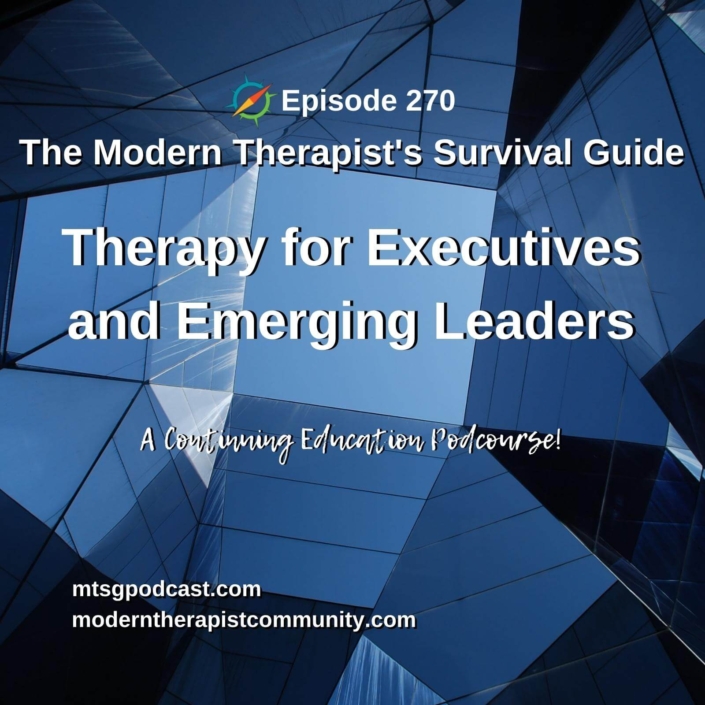 Photo ID: Looking up to the sky in a business building's mirrored atrium with text overlay "Episode 270: Therapy for Executives and Emerging Leaders a continuing education podcourse"