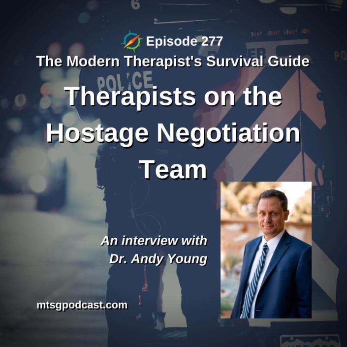 Photo ID: A police officer on the job with a picture of Dr. Andy Young to one side and with text overlay "Episode 277: Therapists on the Hostage Negotiation Team and Supporting Police Work: An interview with Dr. Andy Young"