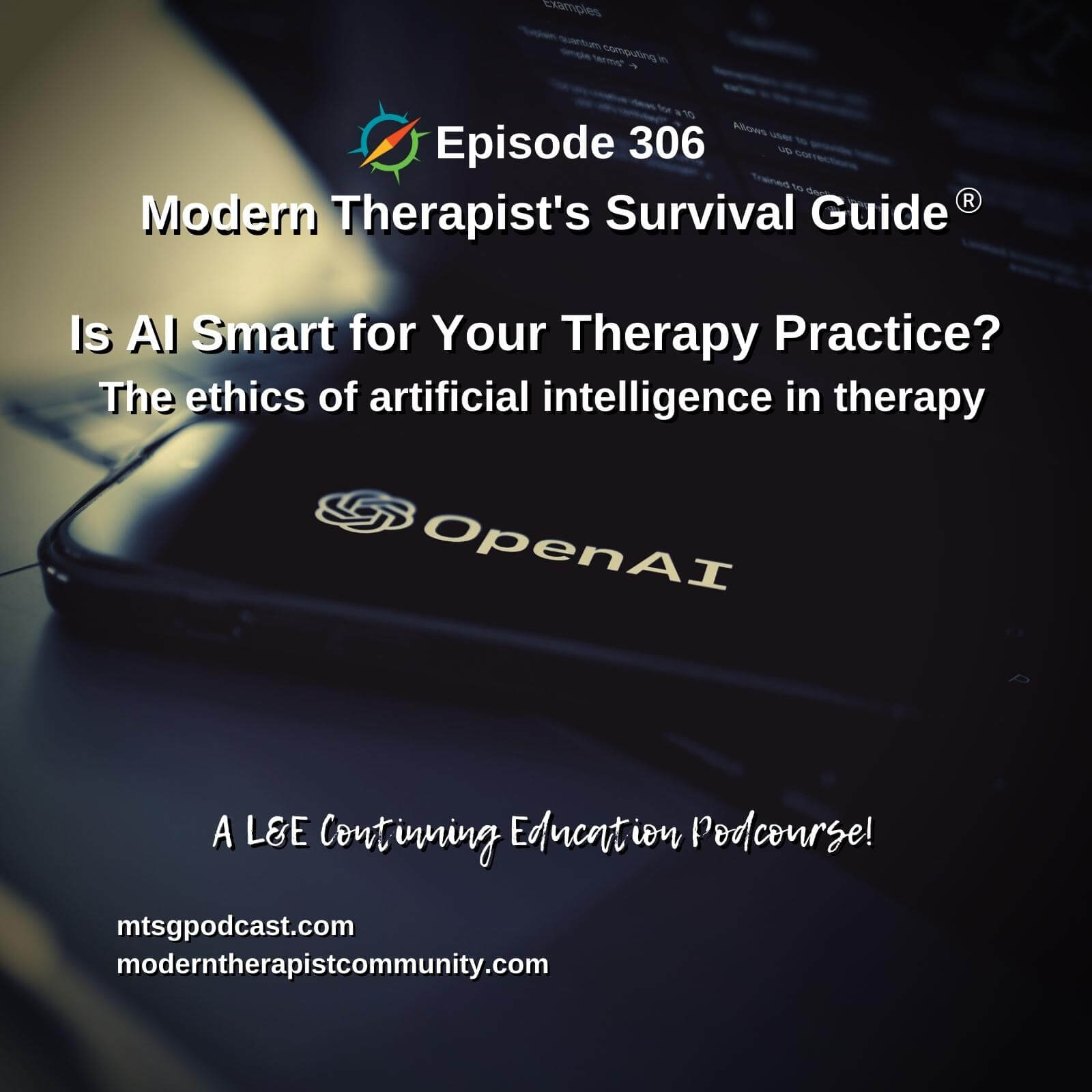 Photo ID: A mobile phone with the logo for OpenAI on the screen sitting on an open laptop with text overlay "Episode 306: Is AI Smart for Your Therapy Practice? The ethics of artificial intelligence in therapy"