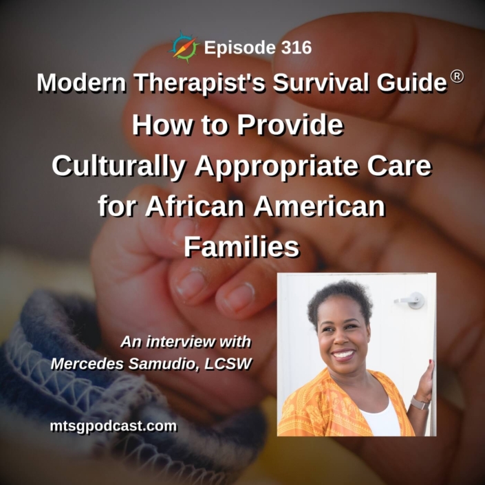 Photo ID: An African American baby's hand holding an African American adult's finger with a picture of Mercedes Samudio to one side and text overlay "Episode 316: How to Provide Culturally Appropriate Care for African American Families, An Interview with Mercedes Samudio, LCSW"