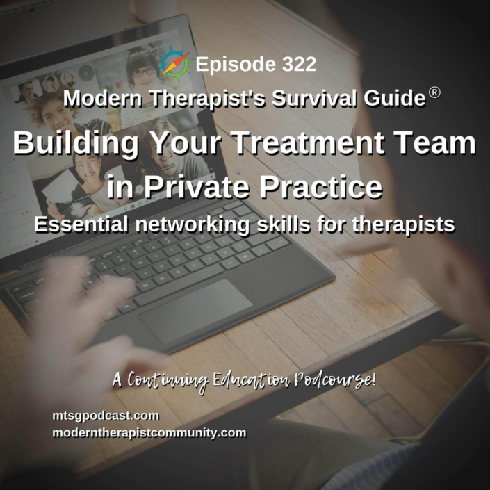 Photo ID: Someone on a virtual call on their laptop with four other people with text overlay "Episode 322: Building Your Treatment Team in Private Practice: Essential Networking Skills for Therapists"