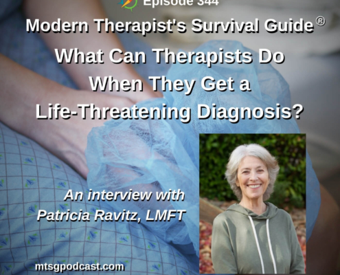 Photo ID: Someone sitting in a medical patient gown with their hands in their lap inside a medical cap with a photo of Patricia Ravitz to one side and text overlay "Episode 344: What Can Therapists Do When They Get a Life-Threatening Diagnosis? An interview with Patricia Ravitz, LMFT"