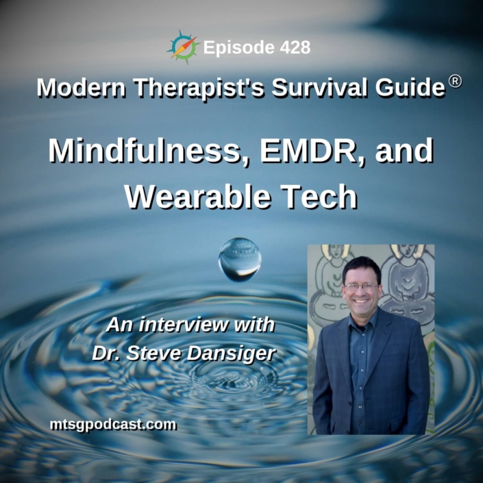 Image: Podcast cover for Episode 428 of Modern Therapist’s Survival Guide titled “Mindfulness, EMDR, and Wearable Tech” featuring an interview with Dr. Steve Dansiger. Background shows water ripples with a droplet and a headshot of Dr. Dansiger.