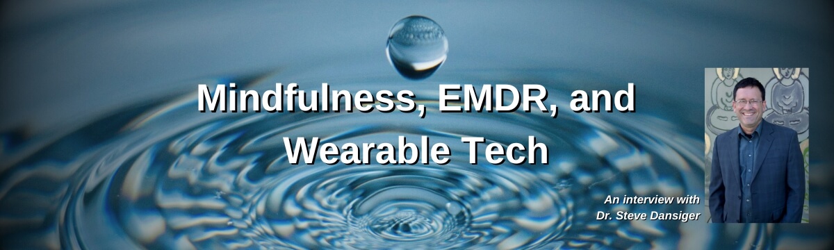 Image: Podcast banner for Episode 428 of Modern Therapist’s Survival Guide titled “Mindfulness, EMDR, and Wearable Tech” featuring an interview with Dr. Steve Dansiger. Background shows water ripples with a droplet and a headshot of Dr. Dansiger.