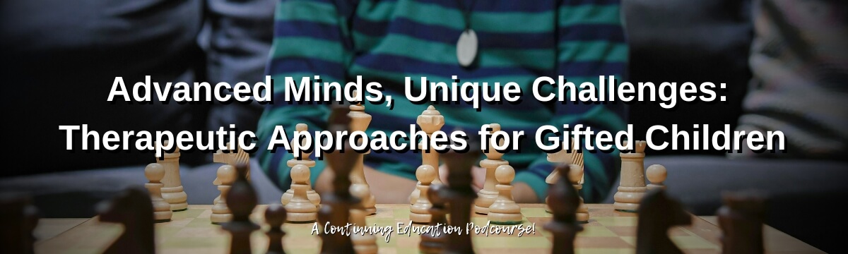 Image: Podcast Episode 431: Advanced Minds, Unique Challenges – Exploring therapeutic strategies for gifted children. A Continuing Education Podcourse. Visit mtsgpodcast.com.