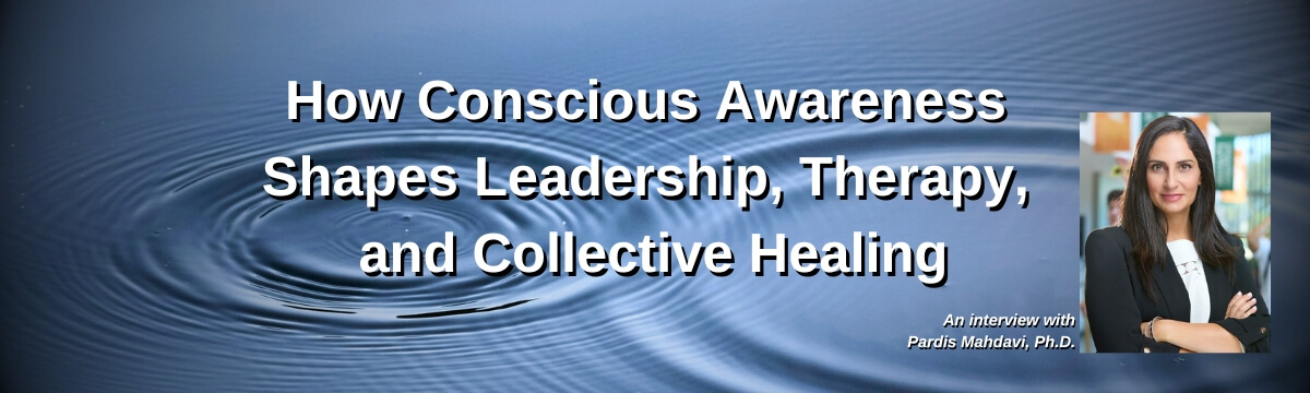 Image: Episode 440 – Modern Therapist’s Survival Guide: How Conscious Awareness Shapes Leadership, Therapy, and Collective Healing. An interview with Pardis Mahdavi, Ph.D.