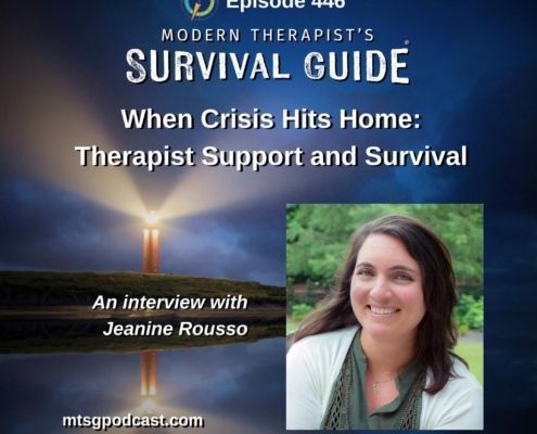 Image: Podcast promotional graphic for Episode 446 of "Modern Therapist’s Survival Guide." The background features a lighthouse casting a beam of light into a dark, cloudy night sky. The episode title reads, “When Crisis Hits Home: Therapist Support and Survival.” In the lower right corner is a headshot of Jeanine Rousso, smiling outdoors. Text notes this is “An interview with Jeanine Rousso.” The podcast website, mtgspodcast.com, appears at the bottom.
