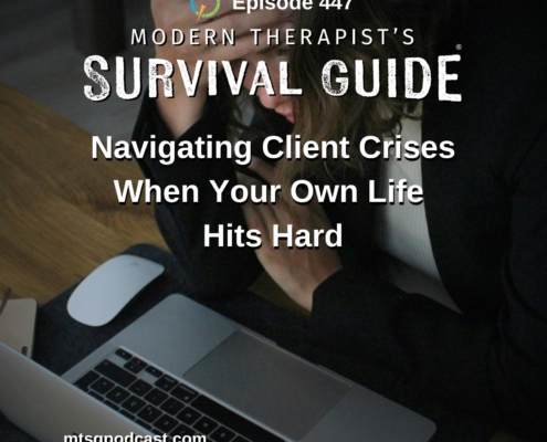 Image: A distressed woman sits with her head in her hand beside an open laptop on a dark surface. Overlaid text reads: "Episode 447 - Modern Therapist’s Survival Guide - Navigating Client Crises When Your Own Life Hits Hard." Website: mtsgpodcast.com.