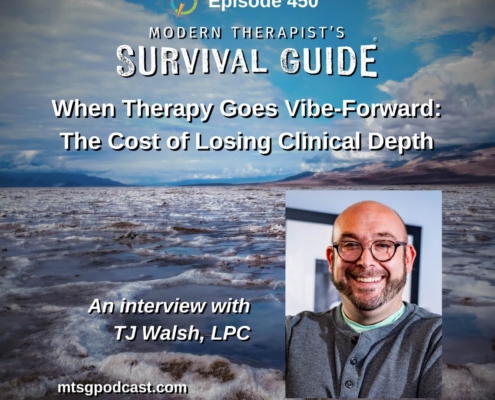 Image: Graphic for Modern Therapist’s Survival Guide podcast, Episode 450. Text reads, “When Therapy Goes Vibe-Forward: The Cost of Losing Clinical Depth.” Includes a landscape background and a headshot of guest TJ Walsh, LPC, with the website mtsgpodcast.com displayed.