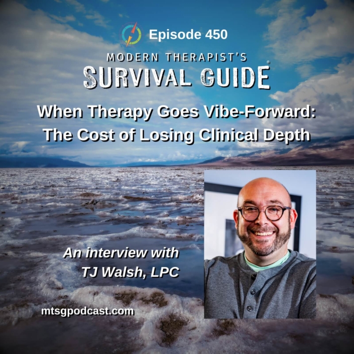 Image: Graphic for Modern Therapist’s Survival Guide podcast, Episode 450. Text reads, “When Therapy Goes Vibe-Forward: The Cost of Losing Clinical Depth.” Includes a landscape background and a headshot of guest TJ Walsh, LPC, with the website mtsgpodcast.com displayed.