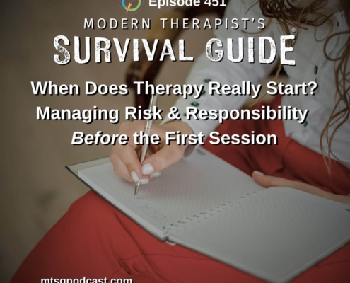 Image: Podcast graphic for Episode 451 of Modern Therapist’s Survival Guide. Text reads, “When Does Therapy Really Start? Managing Risk and Responsibility Before the First Session.” Background shows a person writing in a notebook. Website listed as mtsgpodcast.com.