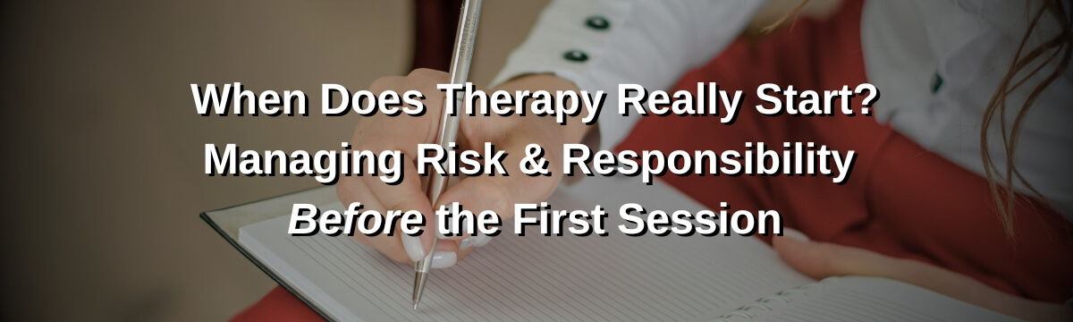 Image: Podcast graphic for Episode 451 of Modern Therapist’s Survival Guide. Text reads, “When Does Therapy Really Start? Managing Risk and Responsibility Before the First Session.” Background shows a person writing in a notebook.