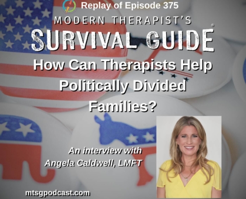 Image: Image of podcast episode titled “How Can Therapists Help Politically Divided Families?” featuring Angela Caldwell, LMFT. Replay of Episode 375. Background includes political party buttons.