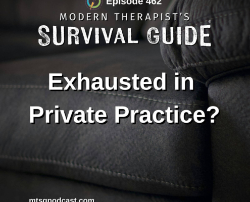 Image: Podcast graphic for Episode 462 of Modern Therapist’s Survival Guide. Text reads, “Exhausted in Private Practice?” Background shows a close-up of a worn couch cushion. Website listed as mtsgpodcast.com.