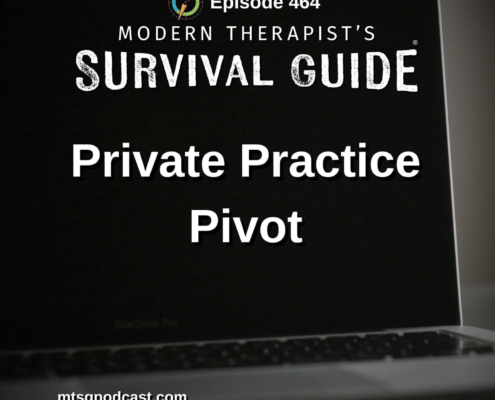 Image: Podcast graphic for Modern Therapist’s Survival Guide, Episode 464. Title reads “Private Practice Pivot.” Background shows a laptop screen in a dark setting. Website listed: mtsgpodcast.com.
