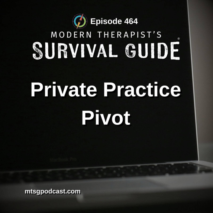 Image: Podcast graphic for Modern Therapist’s Survival Guide, Episode 464. Title reads “Private Practice Pivot.” Background shows a laptop screen in a dark setting. Website listed: mtsgpodcast.com.