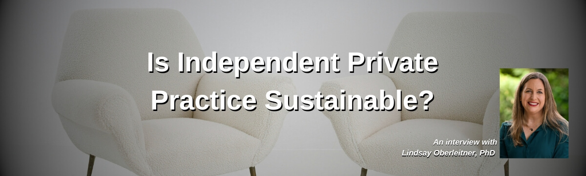 Image: Podcast graphic for Modern Therapist’s Survival Guide, Episode 463. Title reads “Is Independent Private Practice Sustainable?” Background shows two white therapy chairs facing slightly toward each other. Includes a photo of guest Lindsay Oberleitner, PhD.