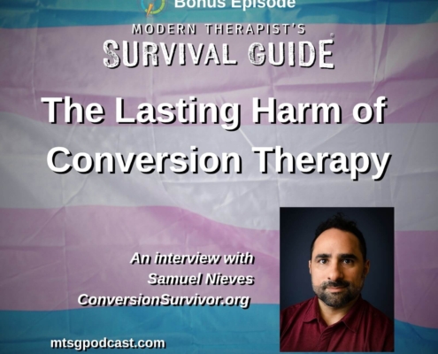 Image: Bonus episode graphic for Modern Therapist’s Survival Guide. Text reads, “The Lasting Harm of Conversion Therapy: An Interview with Samuel Nieves of ConversionSurvivor.org” Background shows the Transgender Pride flag. Website listed as mtsgpodcast.com.