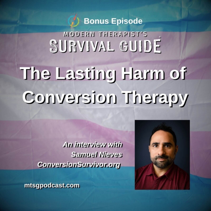 Image: Bonus episode graphic for Modern Therapist’s Survival Guide. Text reads, “The Lasting Harm of Conversion Therapy: An Interview with Samuel Nieves of ConversionSurvivor.org” Background shows the Transgender Pride flag. Website listed as mtsgpodcast.com.