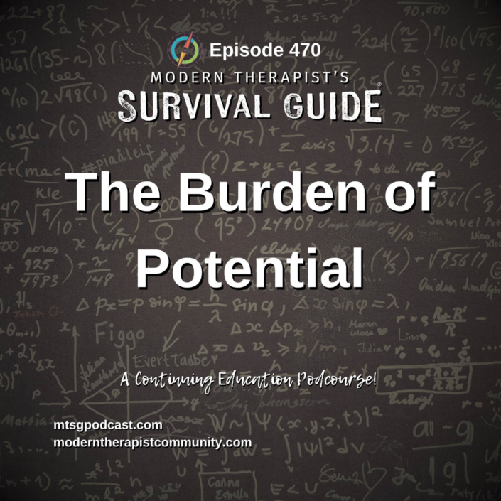 Image: Background resembles a dark chalkboard covered in handwritten equations, formulas, and notes. Large text reads: “The Burden of Potential.” Smaller text below says: “A Continuing Education Podcourse!” Website text at the bottom reads: mtsgpodcast.com and moderntherapistcommunity.com.