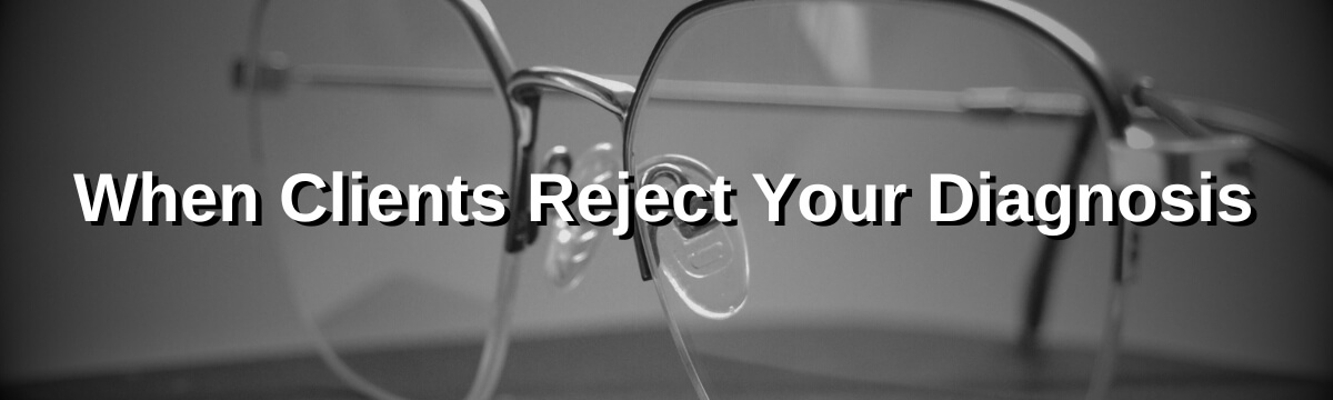 Image: Podcast graphic for Modern Therapist’s Survival Guide, Episode 465. Title reads “When Clients Reject Your Diagnosis.” Background shows a close-up of eyeglasses resting on a surface.