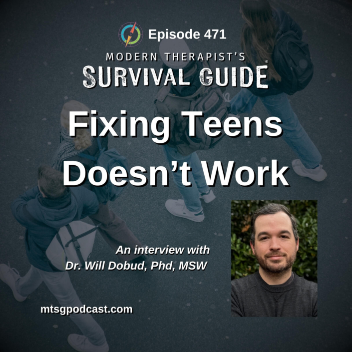 Image: Background shows an overhead view of several teens walking outdoors with backpacks. Large text reads: “Fixing Teens Doesn’t Work.” Smaller text says: “An interview with Dr. Will Dobud, PhD, MSW.” A headshot of a man appears in the lower corner. Website text at the bottom reads: mtsgpodcast.com.