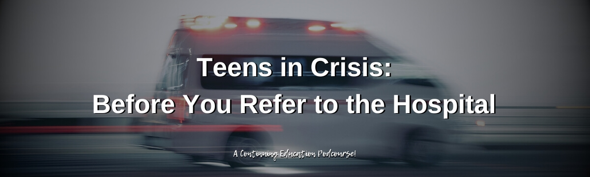 Image: Podcast cover for Modern Therapist’s Survival Guide Episode 475 titled “Teens in Crisis: Before You Refer to the Hospital.” The background shows a blurred ambulance with emergency lights in motion. Text near the bottom reads “A Continuing Education Podcourse!”