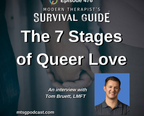 Image: Podcast cover for Modern Therapist’s Survival Guide Episode 476 titled “The 7 Stages of Queer Love.” Background shows two people holding hands in a close-up image with dark blue tones. A headshot of Tom Bruett, LMFT appears in the lower right corner. Text reads: “An interview with Tom Bruett, LMFT” along with the website mtsgpodcast.com.
