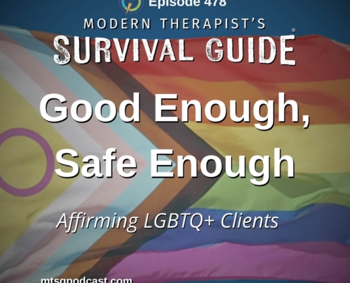 Image: Podcast artwork for Modern Therapist’s Survival Guide Episode 478 titled “Good Enough, Safe Enough: Affirming LGBTQ+ Clients When You're Not a Specialist.” The graphic features a Progress Pride flag waving against a dark blue background with the episode title displayed prominently in white text.
