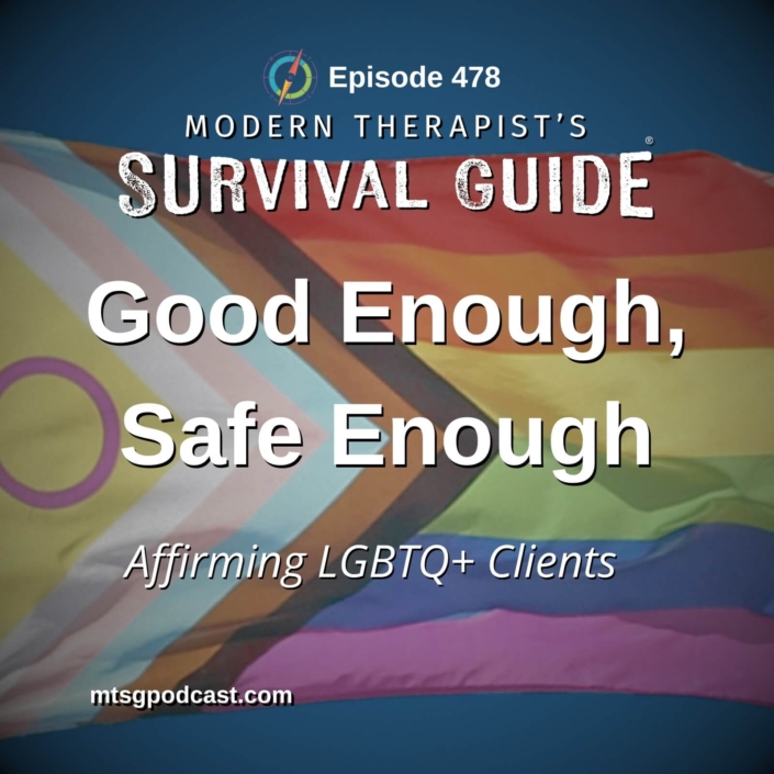 Image: Podcast artwork for Modern Therapist’s Survival Guide Episode 478 titled “Good Enough, Safe Enough: Affirming LGBTQ+ Clients When You're Not a Specialist.” The graphic features a Progress Pride flag waving against a dark blue background with the episode title displayed prominently in white text.