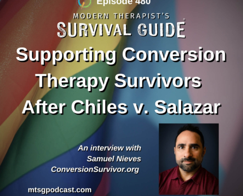 Image: Podcast artwork for Modern Therapist’s Survival Guide Episode 480, “Supporting Conversion Therapy Survivors After Chiles v. Salazar.” The graphic features a rainbow flag background and a headshot of Samuel Nieves, who joins Curt and Katie to discuss supporting survivors and the impact of the Supreme Court ruling.