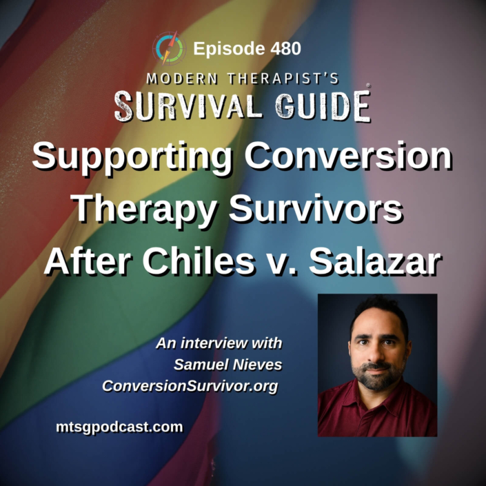 Image: Podcast artwork for Modern Therapist’s Survival Guide Episode 480, “Supporting Conversion Therapy Survivors After Chiles v. Salazar.” The graphic features a rainbow flag background and a headshot of Samuel Nieves, who joins Curt and Katie to discuss supporting survivors and the impact of the Supreme Court ruling.