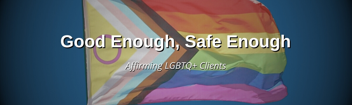 Image: Podcast artwork for Modern Therapist’s Survival Guide Episode 478 titled “Good Enough, Safe Enough: Affirming LGBTQ+ Clients When You're Not a Specialist.” The graphic features a Progress Pride flag waving against a dark blue background with the episode title displayed prominently in white text.