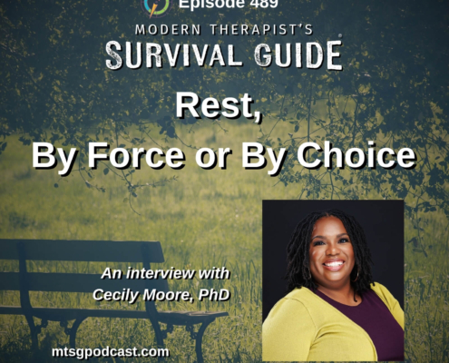 Image: Episode 489 artwork for Modern Therapist’s Survival Guide titled “Rest, By Force or By Choice,” featuring a quiet park bench surrounded by greenery and a photo of guest Cecily Moore, PhD.